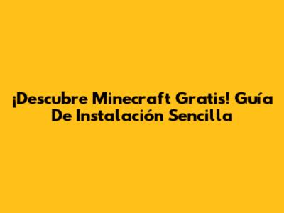 ¡Descubre Minecraft Gratis! Guía De Instalación Sencilla