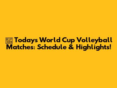 🏐 Today's World Cup Volleyball Matches: Schedule & Highlights!