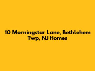 10 Morningstar Lane, Bethlehem Twp, NJ Homes