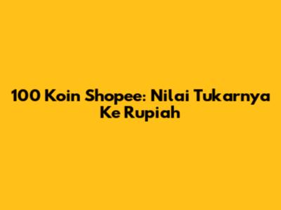 100 Koin Shopee: Nilai Tukarnya Ke Rupiah