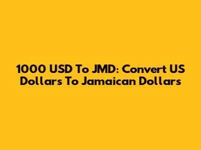 1000 USD To JMD: Convert US Dollars To Jamaican Dollars