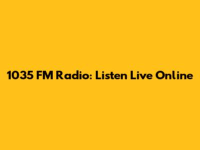 1035 FM Radio: Listen Live Online