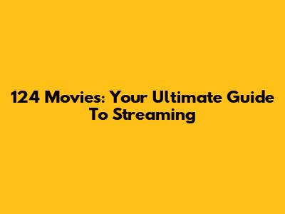 124 Movies: Your Ultimate Guide To Streaming
