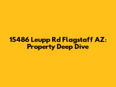 15486 Leupp Rd Flagstaff AZ: Property Deep Dive