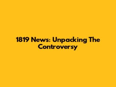 1819 News: Unpacking The Controversy