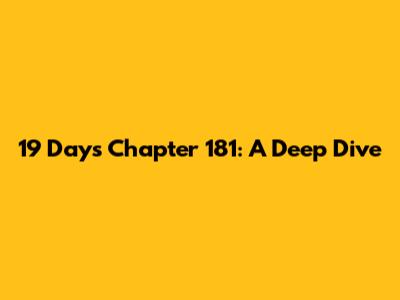 19 Days Chapter 181: A Deep Dive