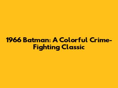 1966 Batman: A Colorful Crime-Fighting Classic