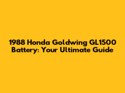 1988 Honda Goldwing GL1500 Battery: Your Ultimate Guide