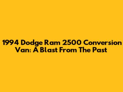 1994 Dodge Ram 2500 Conversion Van: A Blast From The Past