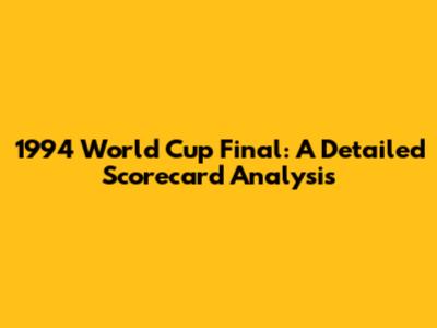 1994 World Cup Final: A Detailed Scorecard Analysis