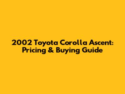 2002 Toyota Corolla Ascent: Pricing & Buying Guide