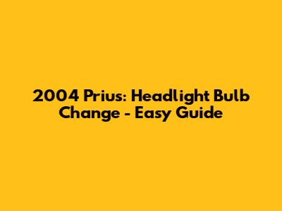2004 Prius: Headlight Bulb Change - Easy Guide