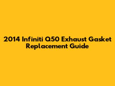 2014 Infiniti Q50 Exhaust Gasket Replacement Guide