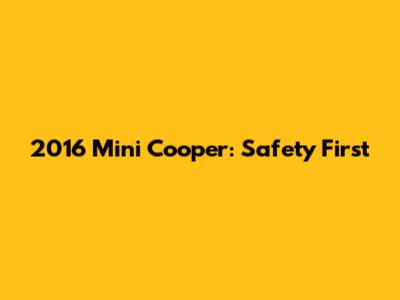 2016 Mini Cooper: Safety First
