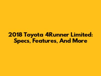 2018 Toyota 4Runner Limited: Specs, Features, And More
