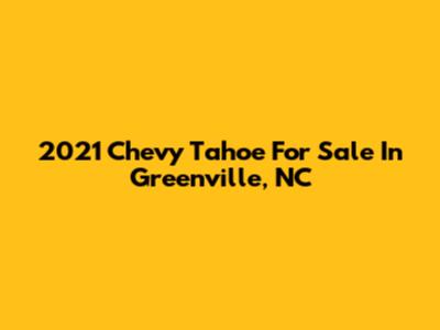 2021 Chevy Tahoe For Sale In Greenville, NC