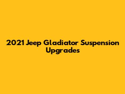2021 Jeep Gladiator Suspension Upgrades