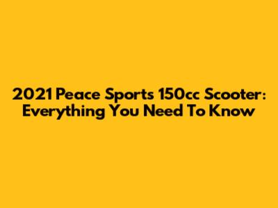 2021 Peace Sports 150cc Scooter: Everything You Need To Know