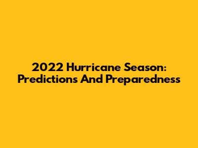 2022 Hurricane Season: Predictions And Preparedness