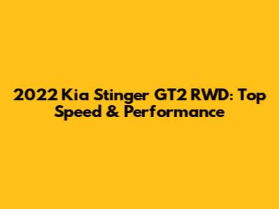 2022 Kia Stinger GT2 RWD: Top Speed & Performance
