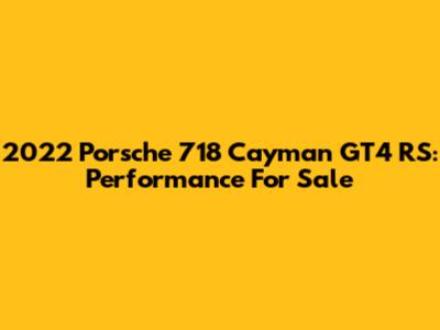 2022 Porsche 718 Cayman GT4 RS: Performance For Sale