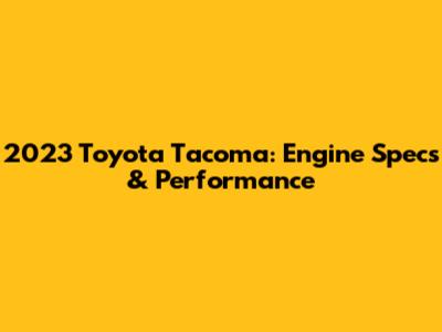 2023 Toyota Tacoma: Engine Specs & Performance
