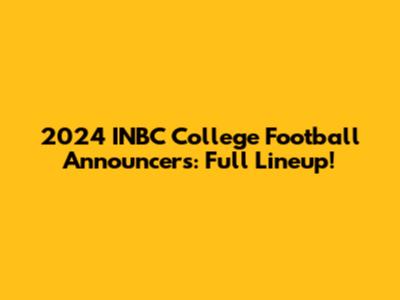 2024 INBC College Football Announcers: Full Lineup!