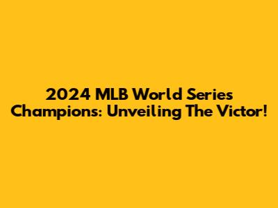 2024 MLB World Series Champions: Unveiling The Victor!