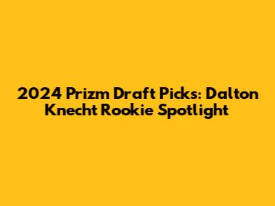 2024 Prizm Draft Picks: Dalton Knecht Rookie Spotlight