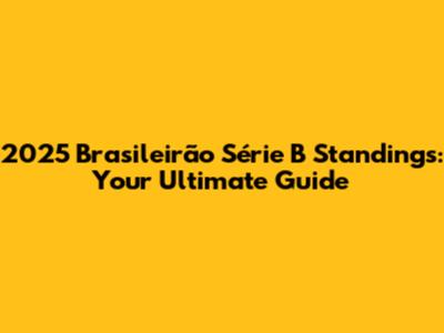 2025 Brasileirão Série B Standings: Your Ultimate Guide