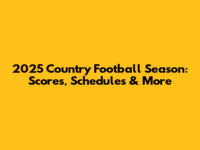 2025 Country Football Season: Scores, Schedules & More