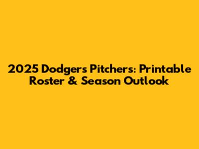 2025 Dodgers Pitchers: Printable Roster & Season Outlook