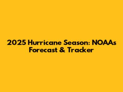 2025 Hurricane Season: NOAA's Forecast & Tracker