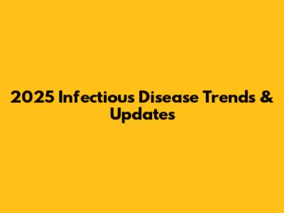 2025 Infectious Disease Trends & Updates