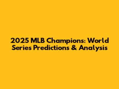 2025 MLB Champions: World Series Predictions & Analysis