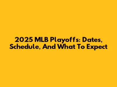 2025 MLB Playoffs: Dates, Schedule, And What To Expect