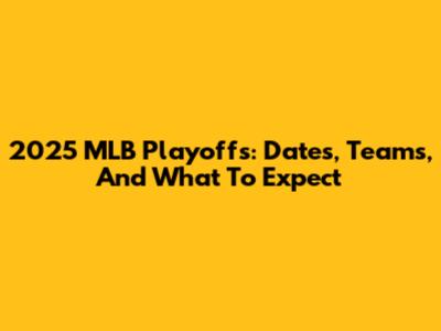 2025 MLB Playoffs: Dates, Teams, And What To Expect