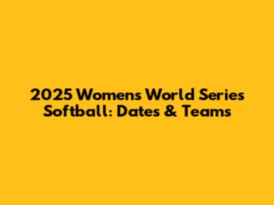 2025 Women's World Series Softball: Dates & Teams