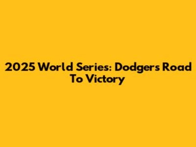 2025 World Series: Dodgers' Road To Victory