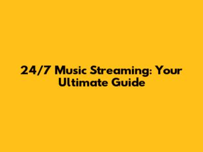 24/7 Music Streaming: Your Ultimate Guide