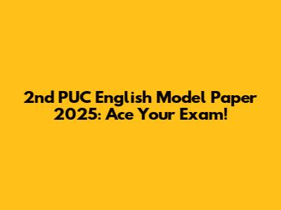 2nd PUC English Model Paper 2025: Ace Your Exam!