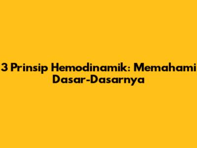 3 Prinsip Hemodinamik: Memahami Dasar-Dasarnya