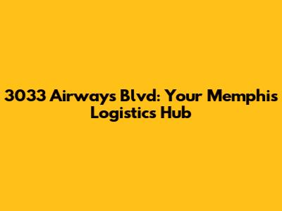 3033 Airways Blvd: Your Memphis Logistics Hub