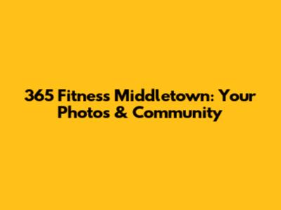 365 Fitness Middletown: Your Photos & Community