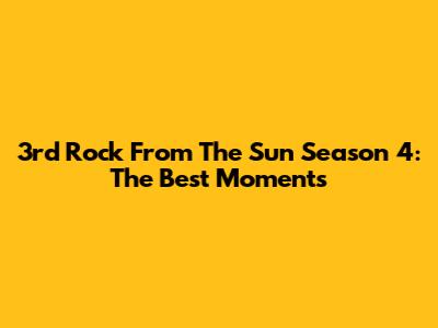 3rd Rock From The Sun Season 4: The Best Moments