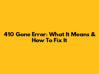 410 Gone Error: What It Means & How To Fix It
