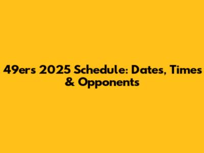 49ers 2025 Schedule: Dates, Times & Opponents