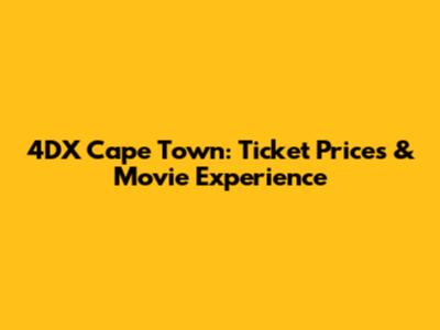 4DX Cape Town: Ticket Prices & Movie Experience