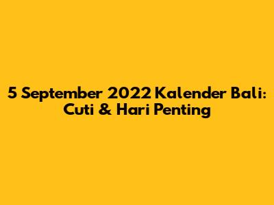 5 September 2022 Kalender Bali: Cuti & Hari Penting