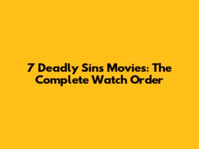 7 Deadly Sins Movies: The Complete Watch Order